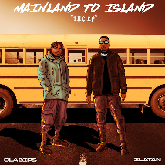 EP : Oladips & Zlatan  - Mainland To Island (Full Album)