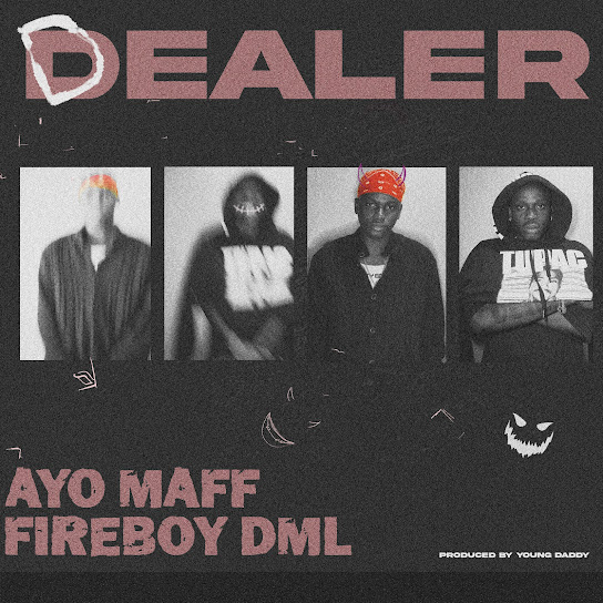 Ayo Maff - Dealer Ft. Fireboy DML