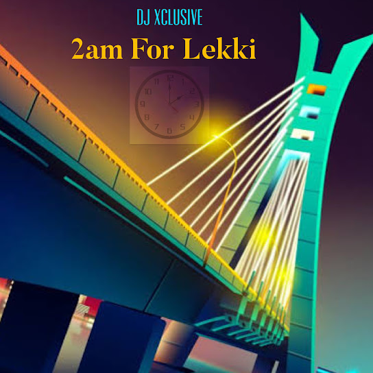 DJ Xclusive - 2am For Lekki